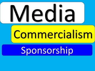 Media
Commercialism
Sponsorship

 