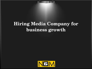 Hiring Media Company for 
business growth
 