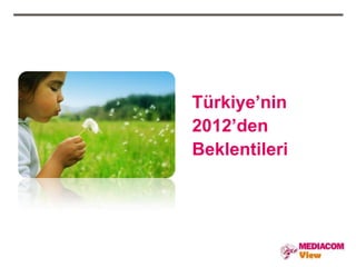 Türkiye’nin
2012’den
Beklentileri
 