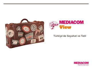 by MediaCom, 22.02.2012




                          Türkiye’de Seyahat ve Tatil
 