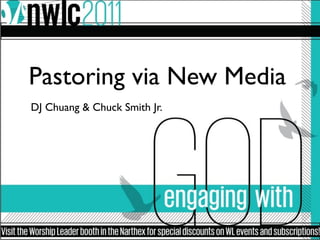 Pastoring via New Media
DJ Chuang & Chuck Smith Jr.
 