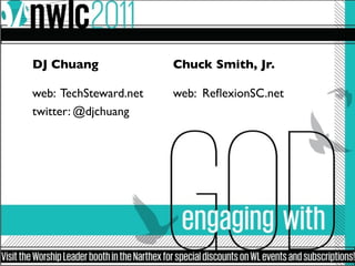 DJ Chuang              Chuck Smith, Jr.

web: TechSteward.net   web: ReﬂexionSC.net
twitter: @djchuang
 