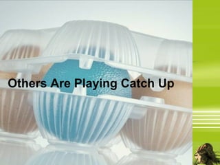 Others Are Playing Catch Up
 
