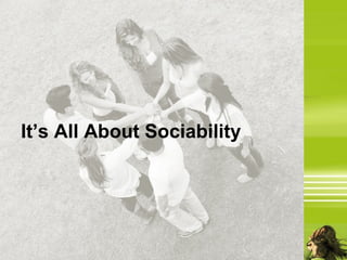 It’s All About Sociability
 
