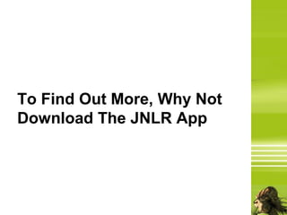 To Find Out More, Why Not
Download The JNLR App
 
