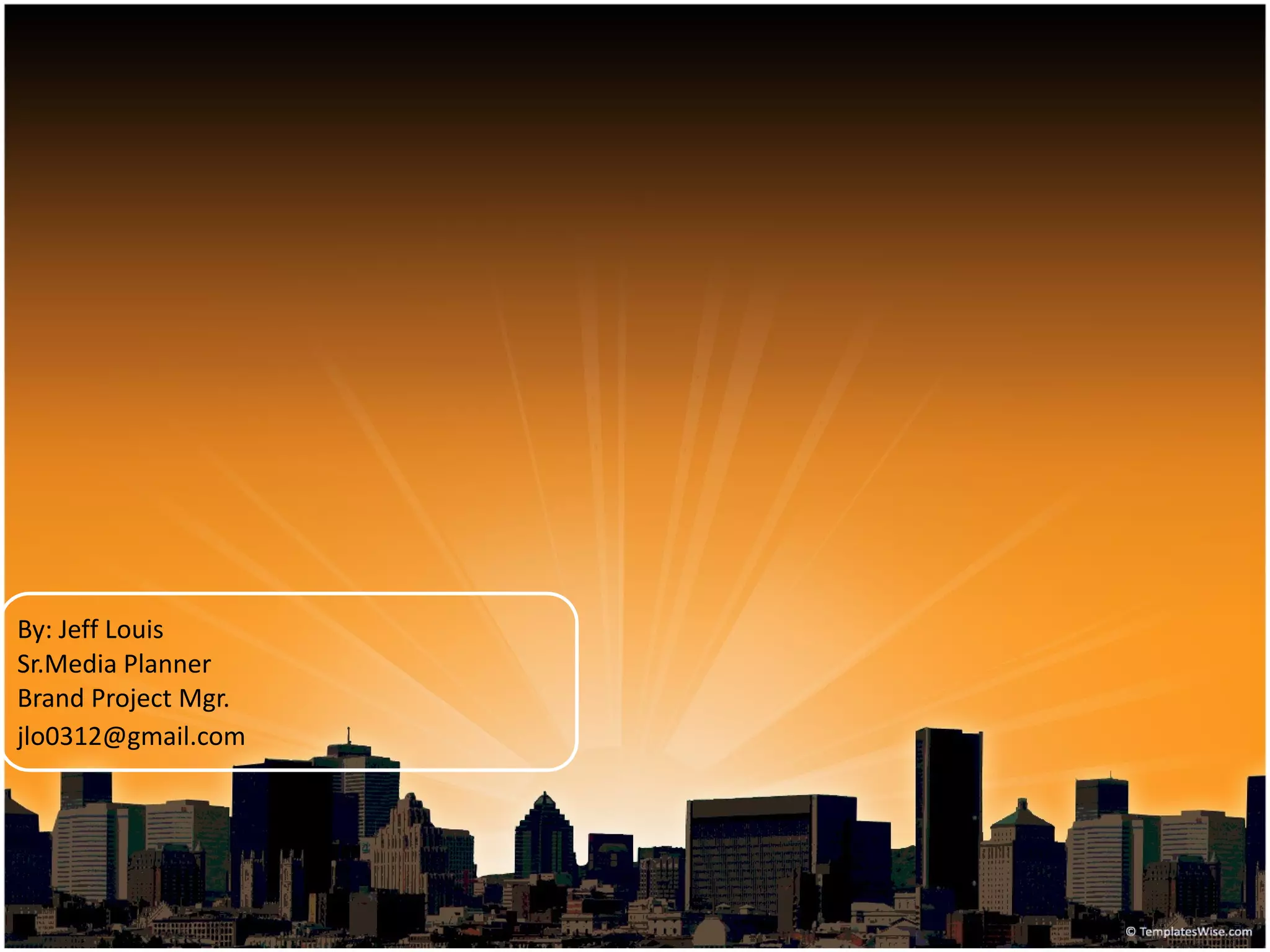 By: Jeff Louis
Sr.Media Planner
Brand Project Mgr.
jlo0312@gmail.com
 