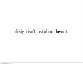 design isn’t just about layout.




Thursday, October 13, 2011
 