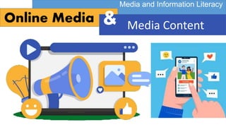 Media Content
Media and Information Literacy
Online Media &
 