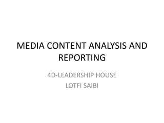 MEDIA CONTENT ANALYSIS AND
REPORTING
4D-LEADERSHIP HOUSE
LOTFI SAIBI

 