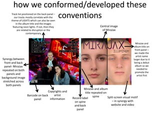 how we conformed/developed these
conventions
Central image
of MiraJax
Track list positioned on the back panel –
our tracks...
