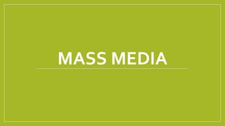 MASS MEDIA
 