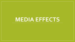 MEDIA EFFECTS
 