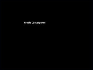 Media	
  Convergence	
  
 
