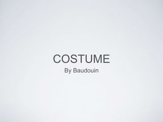 COSTUME
By Baudouin
 