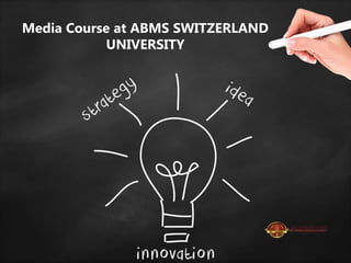 Media Course at ABMS SWITZERLAND
UNIVERSITY
 