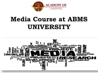 Media Course at ABMS
UNIVERSITY
 