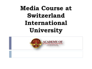 Media Course at
Switzerland
International
University
 