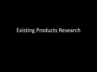 Existing Products Research 