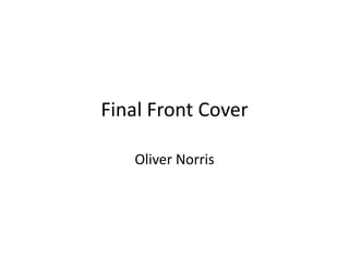 Final Front Cover
Oliver Norris
 
