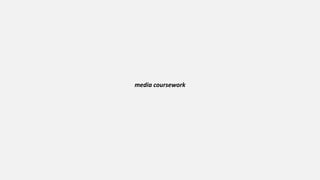 media coursework
 