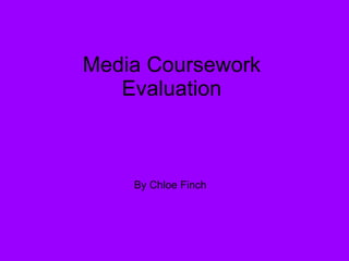 Media Coursework Evaluation By Chloe Finch 