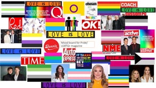 Mood board for Pride/
LGBTQ+ magazine
 