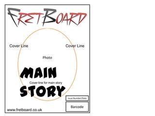 Cover Line                               Cover Line


                        Photo




      Main    Cover line for main story



      story                                Issue Number/Date


                                             Barcode
www.fretboard.co.uk
 