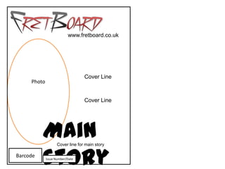www.fretboard.co.uk




                                 Cover Line
     Photo


                                 Cover Line




          Main     Cover line for main story

Barcode
          story
             Issue Number/Date
 