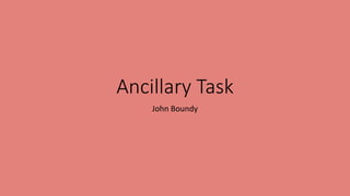 Ancillary Task
John Boundy
 