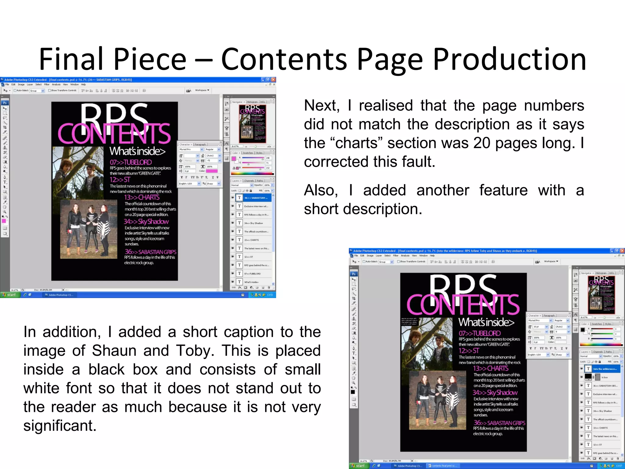 Final Piece – Contents Page Production In addition, I added a short caption to the image of Shaun and Toby. This is placed inside a black box and consists of small white font so that it does not stand out to the reader as much because it is not very significant. Next, I realised that the page numbers did not match the description as it says the “charts” section was 20 pages long. I corrected this fault. Also, I added another feature with a short description. 