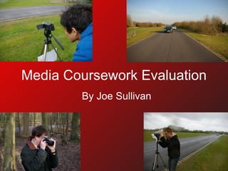 Media Coursework Evaluation By Joe Sullivan 