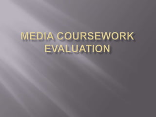 Media Coursework evaluation 