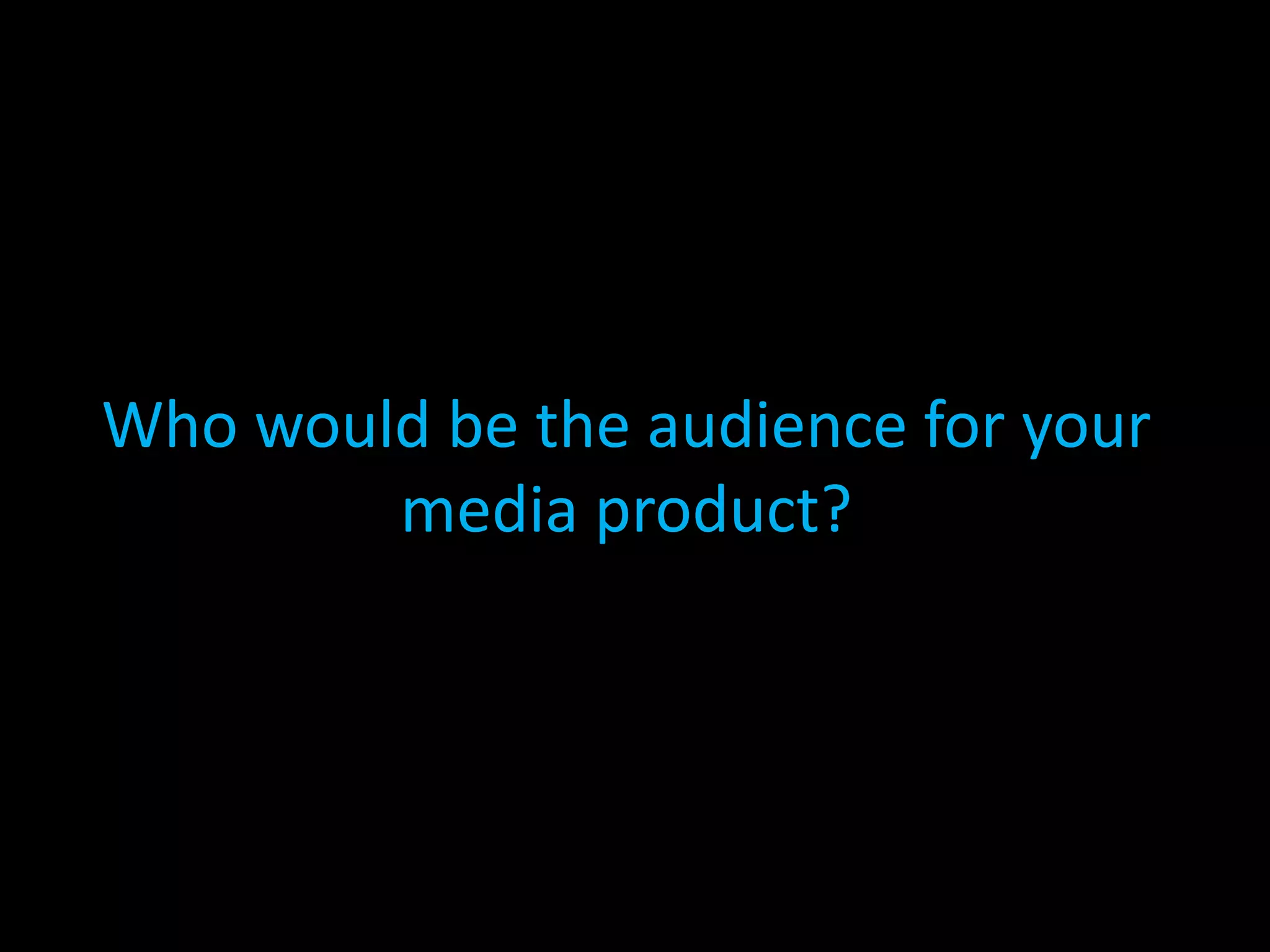 Who would be the audience for your media product?