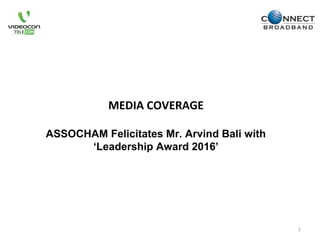 MEDIA COVERAGE
ASSOCHAM Felicitates Mr. Arvind Bali with
‘Leadership Award 2016’
1
 