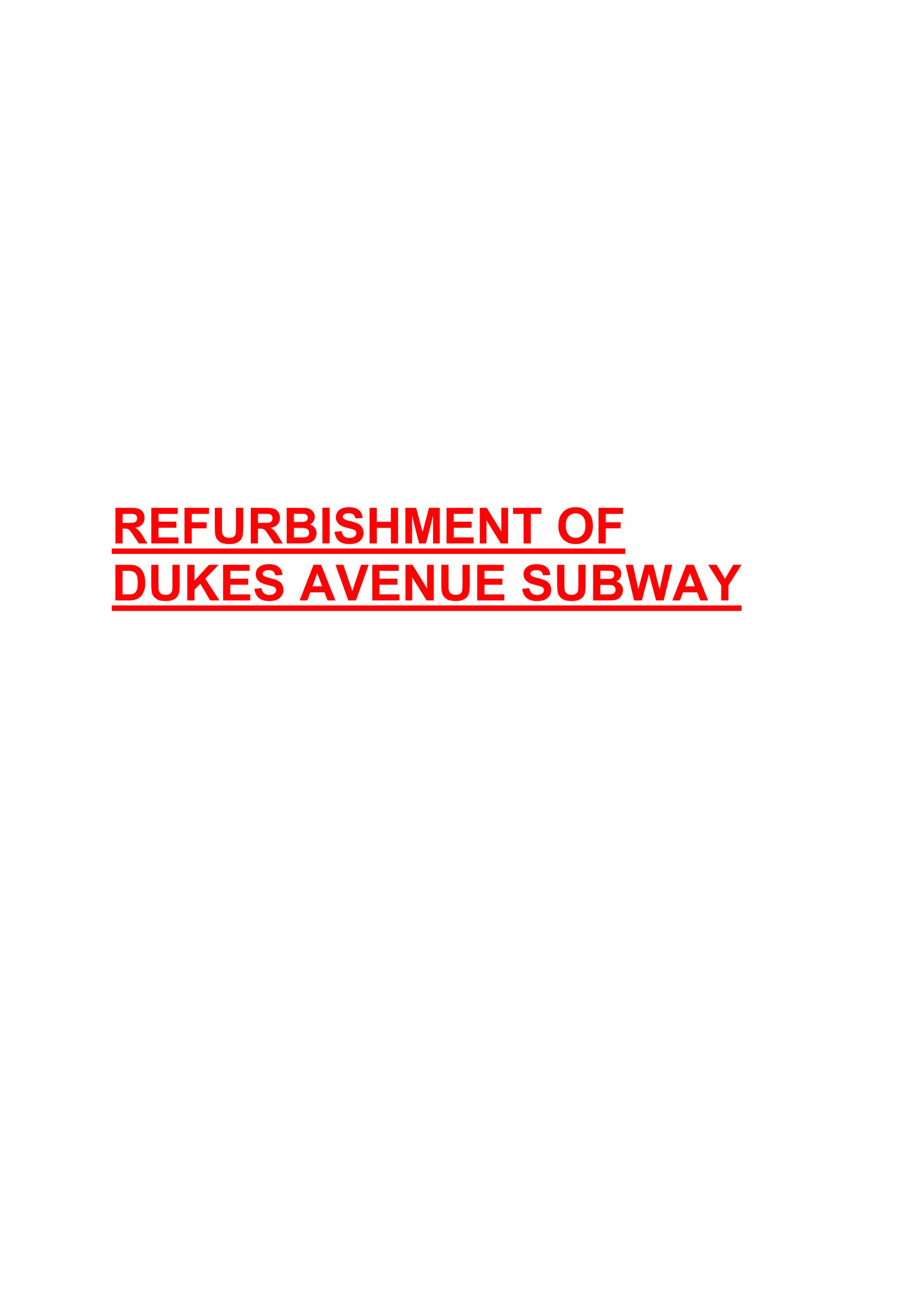 REFURBISHMENT OF
DUKES AVENUE SUBWAY
 