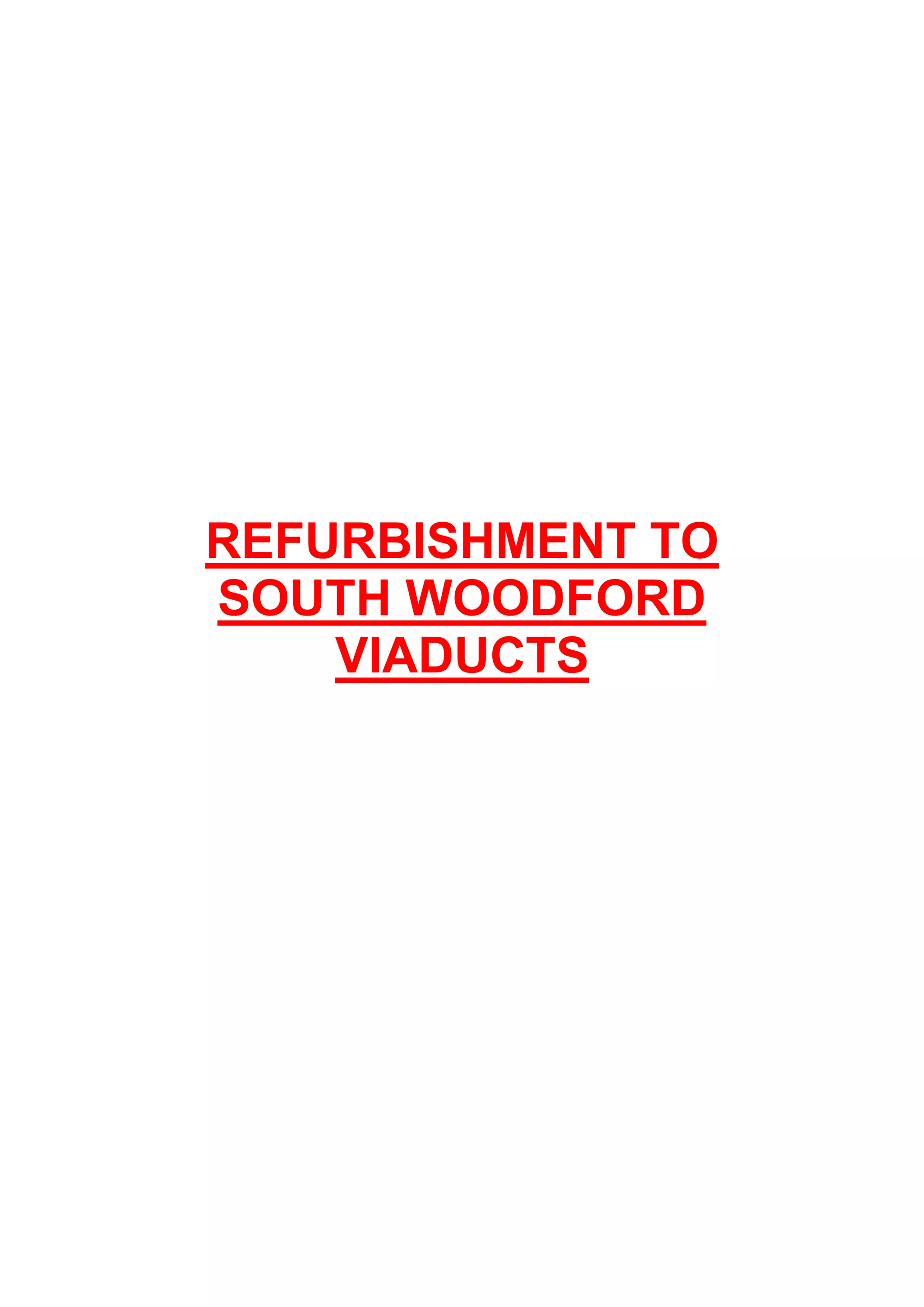 REFURBISHMENT TO
SOUTH WOODFORD
VIADUCTS
 
