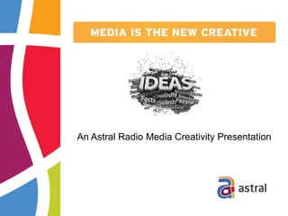 An Astral Radio Media Creativity Presentation
 