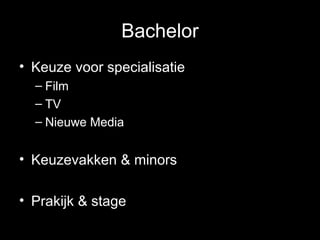 Bachelor Keuze voor specialisatie Film TV Nieuwe Media Keuzevakken & minors Prakijk & stage 
