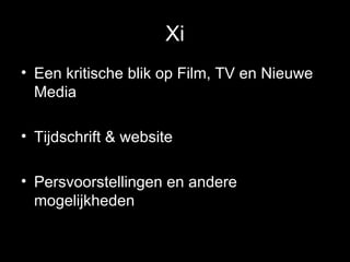 Xi Een kritische blik op Film, TV en Nieuwe Media Tijdschrift & website Persvoorstellingen en andere mogelijkheden 