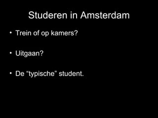 Studeren in Amsterdam Trein of op kamers? Uitgaan? De “typische” student. 