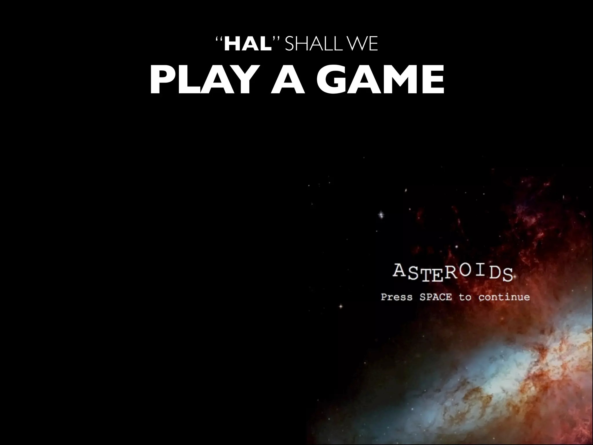 “HAL” SHALL WE

PLAY A GAME
 
