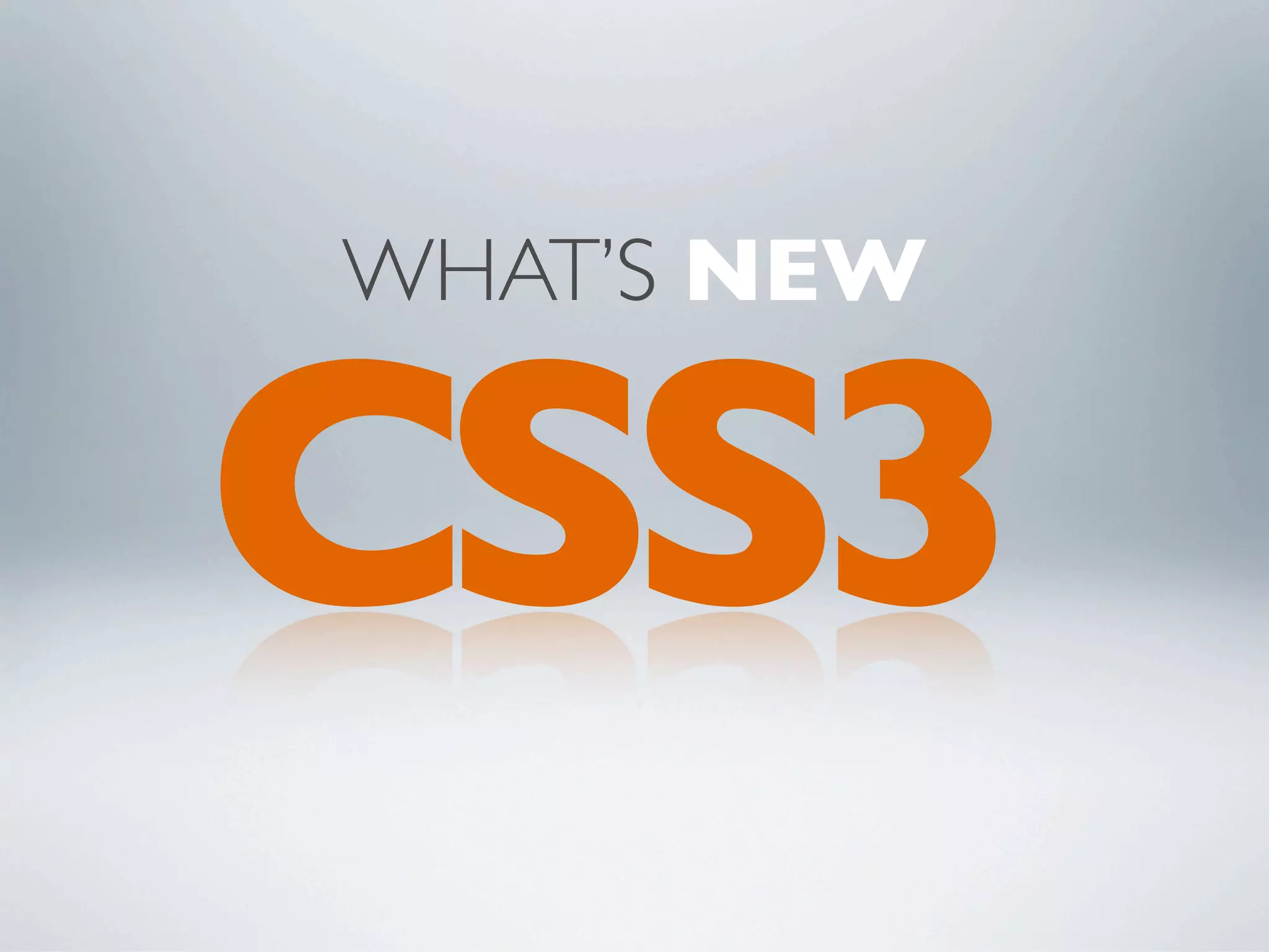 WHAT’S NEW


CSS3
 