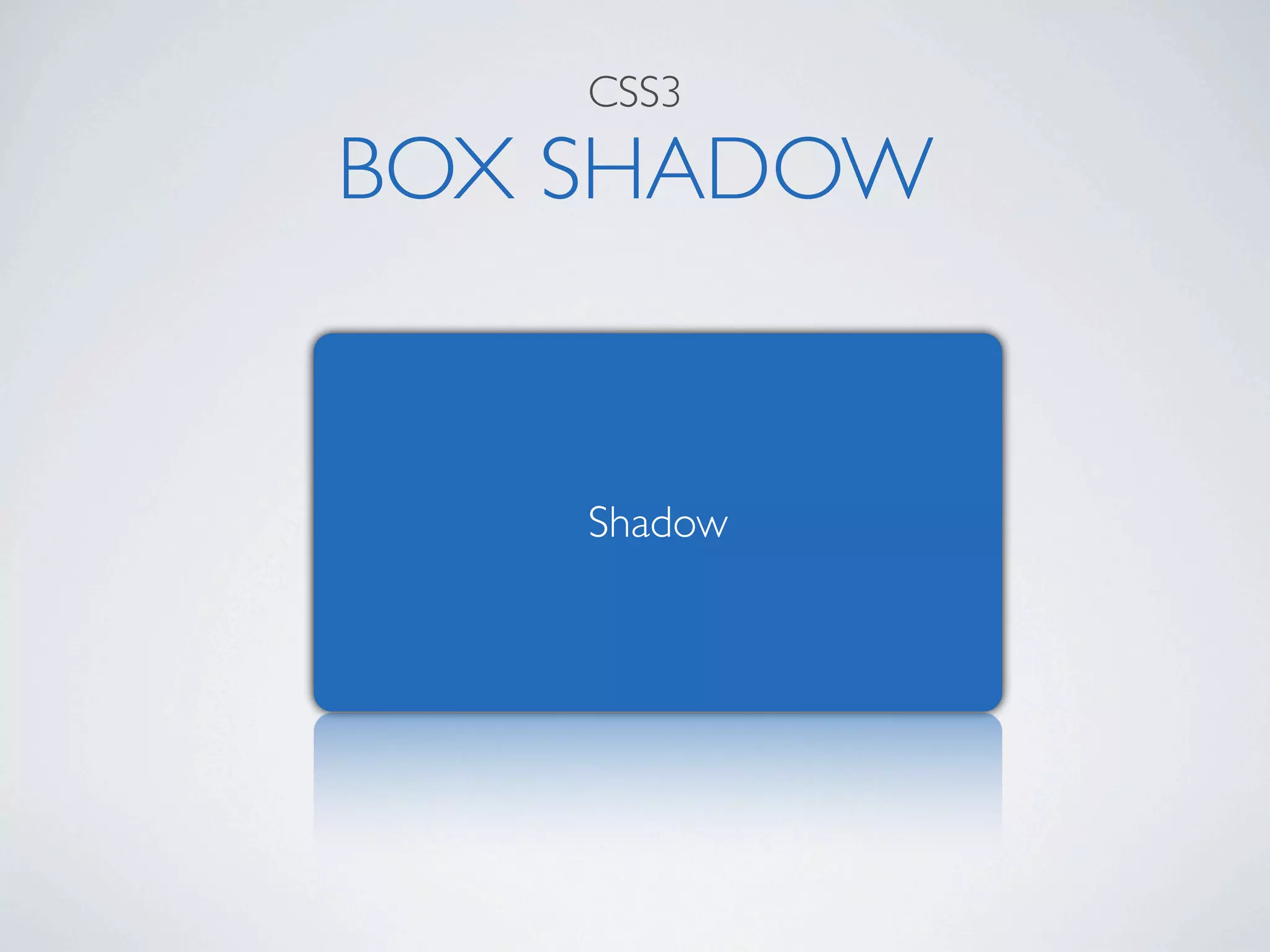 CSS3

BOX SHADOW


    Shadow
 