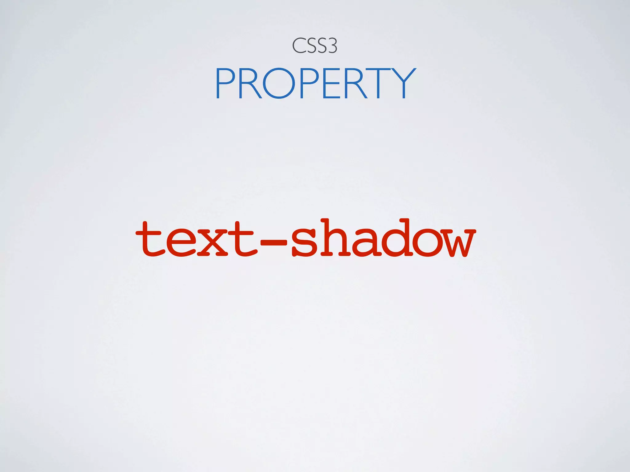 CSS3

  PROPERTY


text-shadow
 