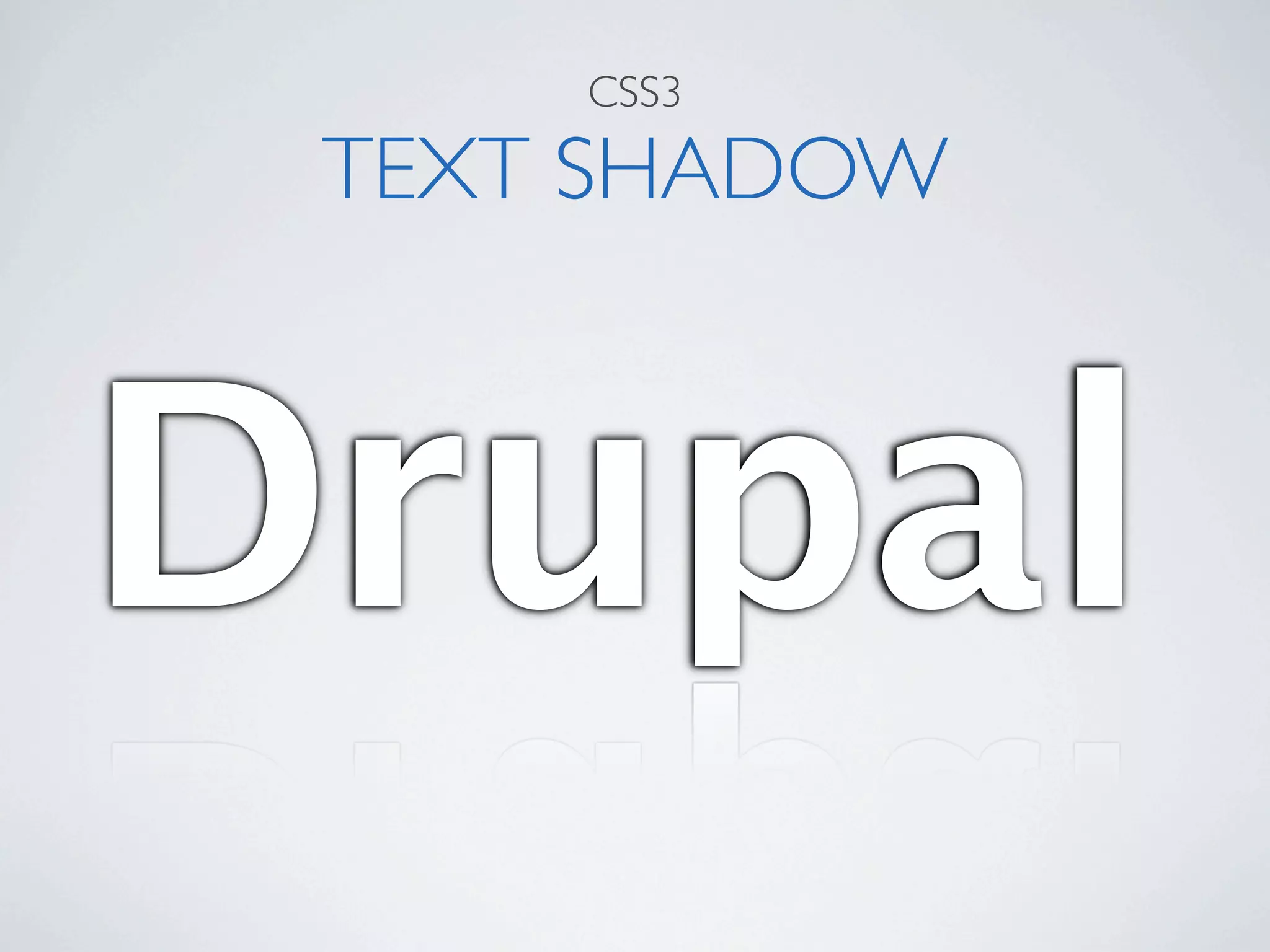 CSS3

 TEXT SHADOW



Drupal
 