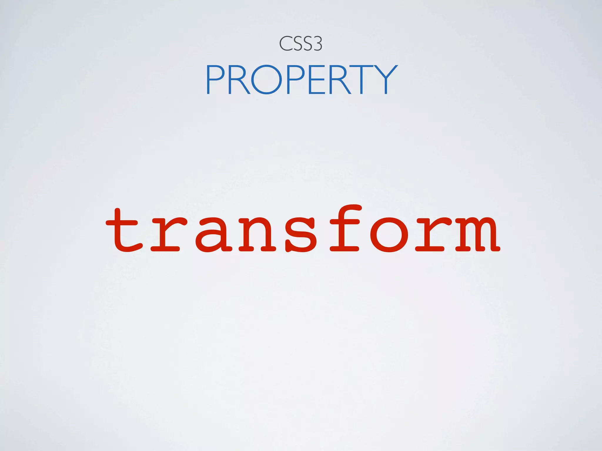 CSS3

  PROPERTY


transform
 