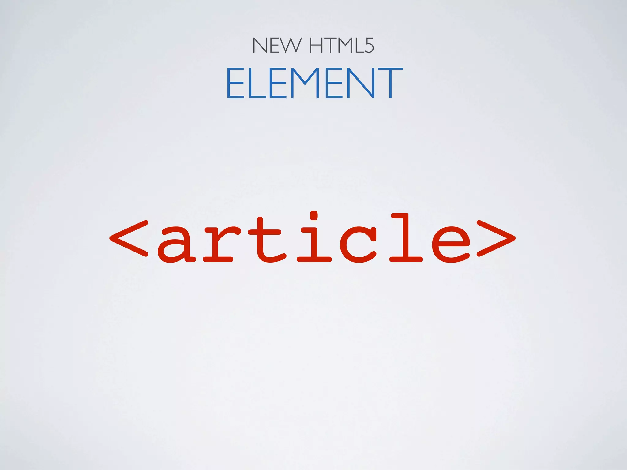 NEW HTML5

  ELEMENT


<article>
 