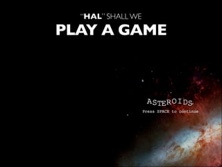 “HAL” SHALL WE

PLAY A GAME
 