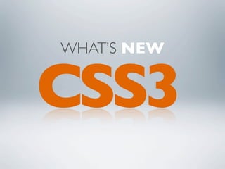 WHAT’S NEW


CSS3
 