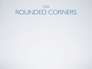 CSS3

ROUNDED CORNERS
 